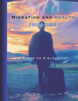 Migration and health impacts by Shiju, Neha