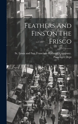 Feathers And Fins On The Frisco by St Louis and San Francisco Railroad