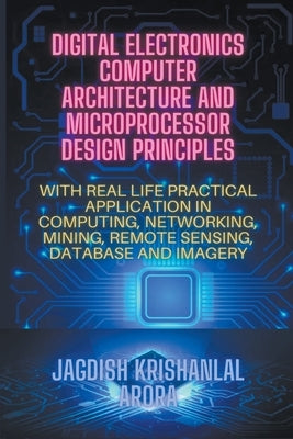 Digital Electronics, Computer Architecture and Microprocessor Design Principles by Arora, Jagdish Krishanlal
