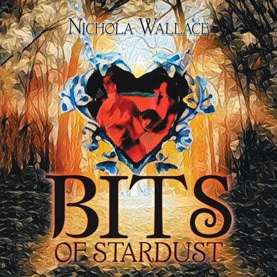 Bits of Stardust by Wallace, Nichola