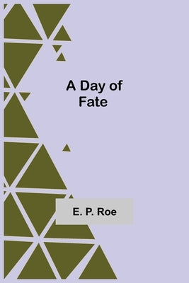 A Day of Fate by E P Roe