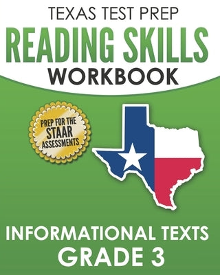 TEXAS TEST PREP Reading Skills Workbook Informational Texts Grade 3: Preparation for the STAAR Reading Assessments by Hawas, T.
