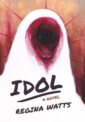 Idol: A Horror Novel by Watts, Regina