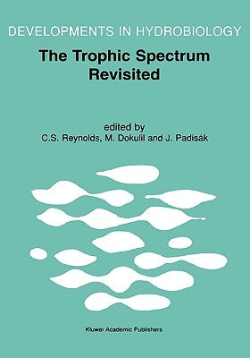 The Trophic Spectrum Revisited: The Influence of Trophic State on the Assembly of Phytoplankton Communities Proceedings of the 11th Workshop of the In by Reynolds, Colin S.