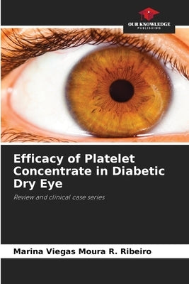 Efficacy of Platelet Concentrate in Diabetic Dry Eye by Moura R. Ribeiro, Marina Viegas