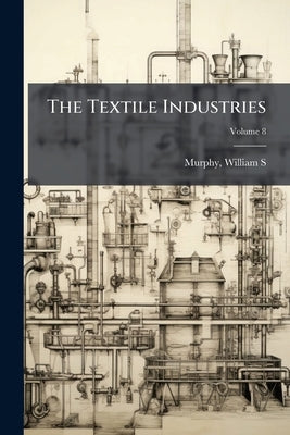 The Textile Industries by S, Murphy William