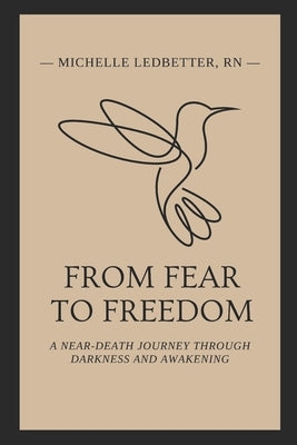 From Fear to Freedom: A Near-Death Journey Through Darkness and Awakening by Miller, Holly