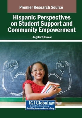 Hispanic Perspectives on Student Support and Community Empowerment by Villarreal, Angello