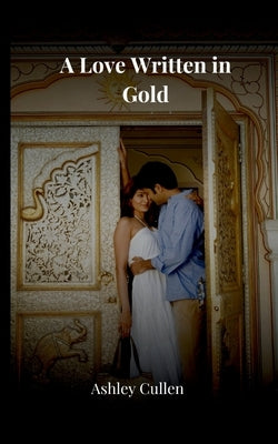 A Love Written in Gold by Cullen, Ashley
