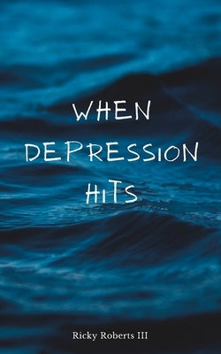 When Depression Hits by Roberts, Ricky, III