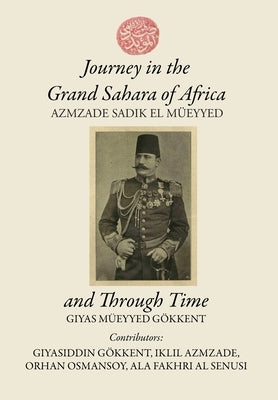 Journey in the Grand Sahara of Africa and Through Time by Gokkent, Giyas M.