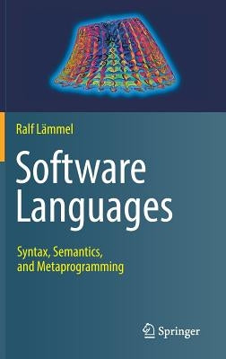 Software Languages: Syntax, Semantics, and Metaprogramming by Lämmel, Ralf
