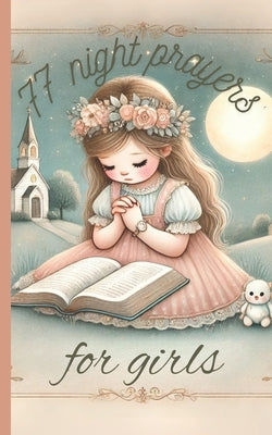 77 Night Prayers for Girls Bedtime Blessings and Prayers for Kids: Pocket Size 5x8 Glossy Cover by Planners, Pola