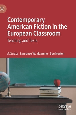 Contemporary American Fiction in the European Classroom: Teaching and Texts by Mazzeno, Laurence W.