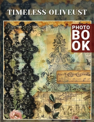 Timeless Oliveust Photo Book: Explore 40 Stunning Images Celebrating Beauty, Elegance, And Serenity For Love Surrounded By Olive Trees by Porter, Pablo