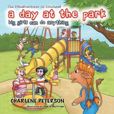 The Misadventures of Cowhead: A Day at the Park: Big Girls Can Do Anything by Peterson, Charlene