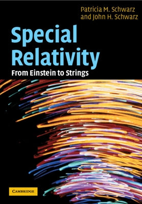 Special Relativity: From Einstein to Strings by Schwarz, Patricia M.