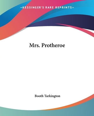 Mrs. Protheroe by Tarkington, Booth