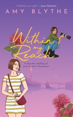 Within My Reach: A Sapphic retelling of Jane Austen's Persuasion by Blythe, Amy