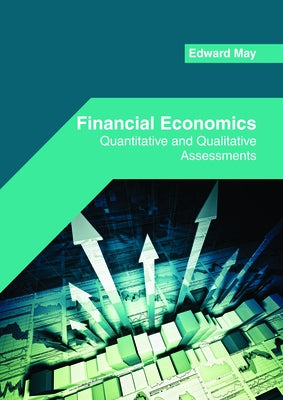 Financial Economics: Quantitative and Qualitative Assessments by May, Edward