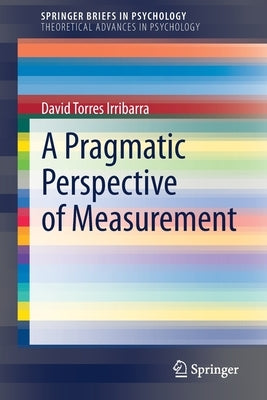 A Pragmatic Perspective of Measurement by Torres Irribarra, David