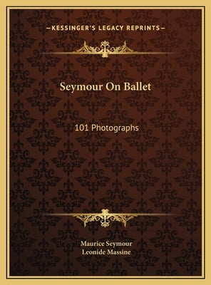 Seymour On Ballet: 101 Photographs by Seymour, Maurice