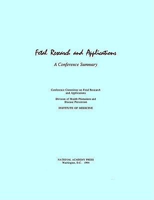 Fetal Research and Applications: A Conference Summary by Institute of Medicine