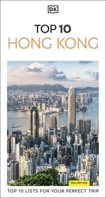 DK Top 10 Hong Kong: Top 10 Lists for Your Perfect Trip, Plus an All-Weather Folded Map by Dk Travel