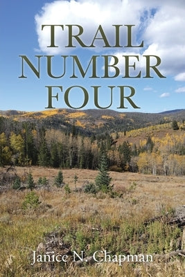Trail Number Four by Janice N Chapman