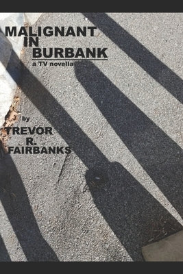 Malignant in Burbank by Fairbanks, Trevor R.