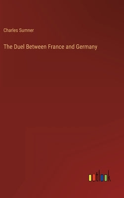 The Duel Between France and Germany by Sumner, Charles
