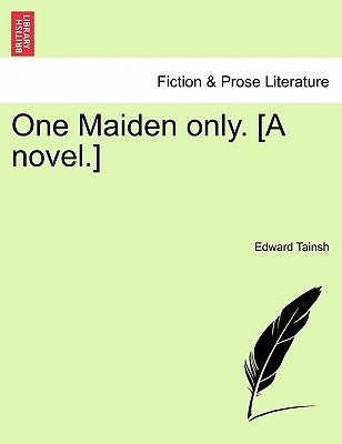 One Maiden Only. [A Novel.] Vol. III by Tainsh, Edward