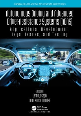 Autonomous Driving and Advanced Driver-Assistance Systems (ADAS): Applications, Development, Legal Issues, and Testing by Joseph, Lentin