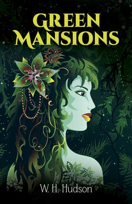 Green Mansions: A Romance of the Tropical Forest by Hudson, W. H.