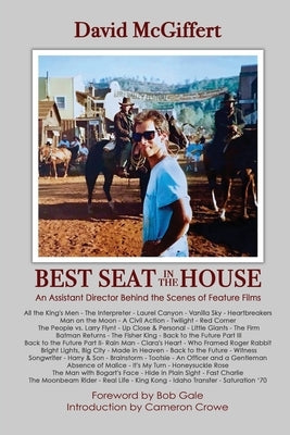 Best Seat in the House - An Assistant Director Behind the Scenes of Feature Films by McGiffert, David