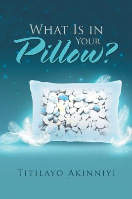 What Is in Your Pillow? by Akinniyi, Titilayo