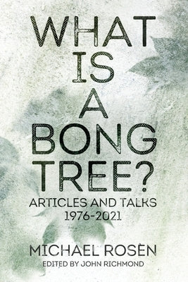 What is a Bong Tree?: Articles and Talks 1976-2021 by Rosen, Michael