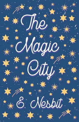The Magic City by Nesbit, E.