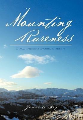 Mounting Rareness: Characteristics of Growing Christians by Way, James A.