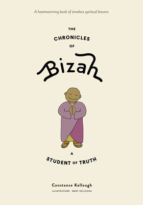 The Chronicles of Bizah, a Student of Truth by Kellough, Constance