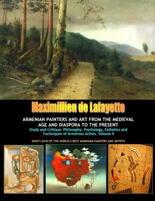 Volume 2: Armenian Painters and Art from the Medieval Age and Diaspora to the Present by De Lafayette, Maximillien