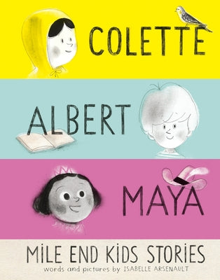 Mile End Kids Stories: Colette, Albert and Maya by Arsenault, Isabelle
