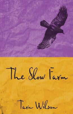 The Slow Farm by Wilson, Tarn