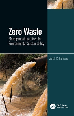 Zero Waste: Management Practices for Environmental Sustainability by Rathoure, Ashok