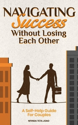 Navigating Success Without Losing Each Other by Joao, Nfinda