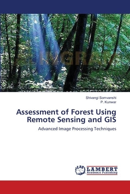 Assessment of Forest Using Remote Sensing and GIS by Somvanshi, Shivangi