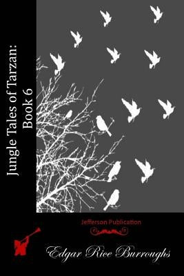 Jungle Tales of Tarzan: Book 6 by Burroughs, Edgar Rice