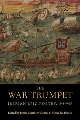 The War Trumpet: Iberian Epic Poetry, 1543-1639 by Martínez-Osorio, Emiro