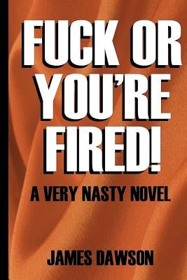 Fuck or You're Fired by Dawson, James
