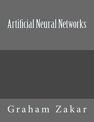 Artificial Neural Networks by Zakar, Graham